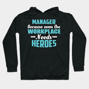 Manager Because workplaces need heroes Hoodie